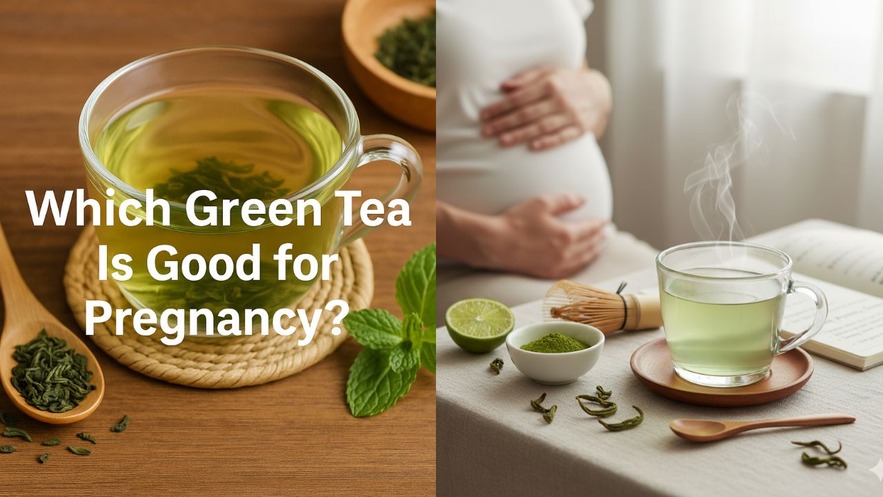 Which green Tea is good for Pregnancy?